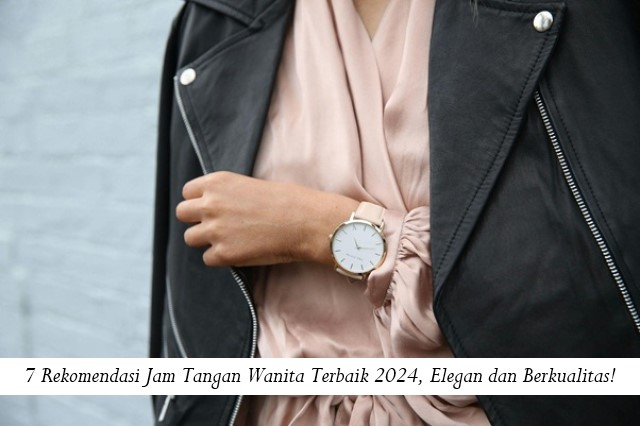 Rekomendasi Jam Tangan Wanita Terbaik Elegan Dan Berkualitas